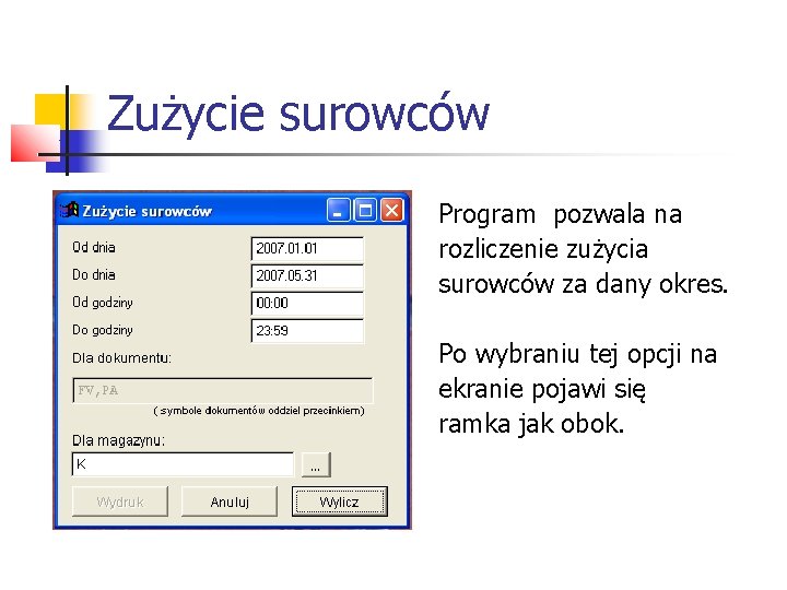 Zużycie surowców Program pozwala na rozliczenie zużycia surowców za dany okres. Po wybraniu tej