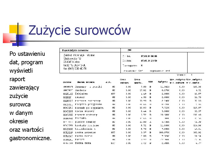 Zużycie surowców Po ustawieniu dat, program wyświetli raport zawierający zużycie surowca w danym okresie Zużycie surowców Po ustawieniu dat, program wyświetli raport zawierający zużycie surowca w danym okresie