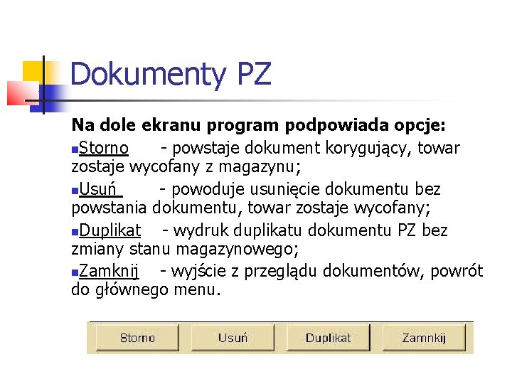 Dokumenty PZ Na dole ekranu program podpowiada opcje: Storno - powstaje dokument korygujący, towar Dokumenty PZ Na dole ekranu program podpowiada opcje: Storno - powstaje dokument korygujący, towar