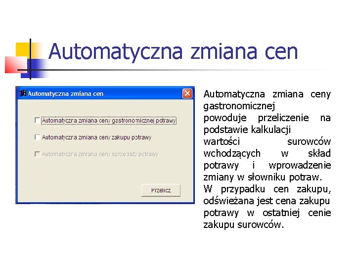Automatyczna zmiana ceny gastronomicznej powoduje przeliczenie na podstawie kalkulacji wartości surowców wchodzących w skład Automatyczna zmiana ceny gastronomicznej powoduje przeliczenie na podstawie kalkulacji wartości surowców wchodzących w skład