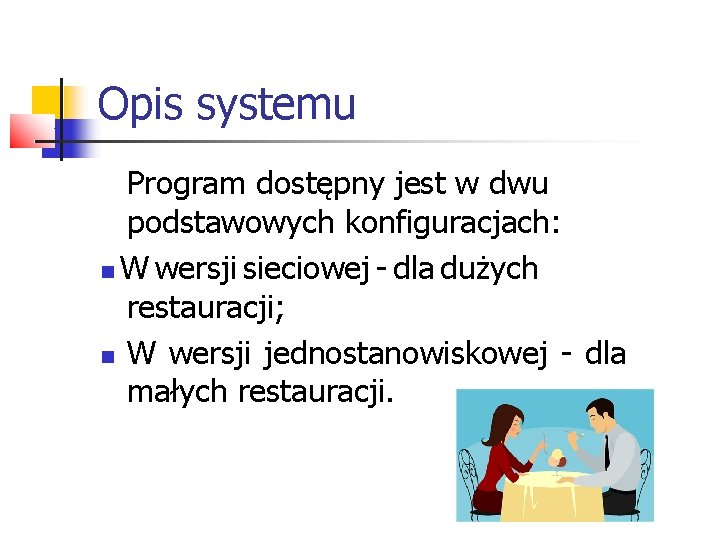 Opis systemu Program dostępny jest w dwu podstawowych konfiguracjach: W wersji sieciowej - dla Opis systemu Program dostępny jest w dwu podstawowych konfiguracjach: W wersji sieciowej - dla