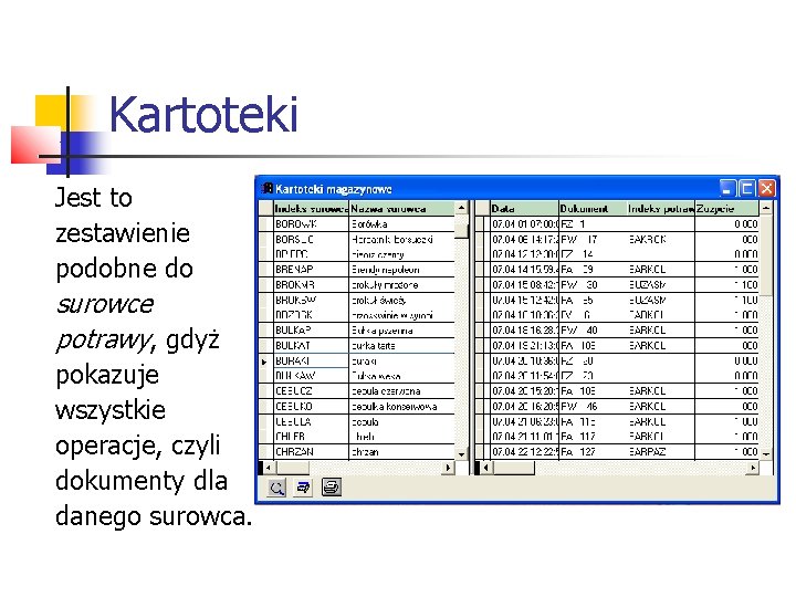 Kartoteki Jest to zestawienie podobne do surowce potrawy, gdyż pokazuje wszystkie operacje, czyli dokumenty