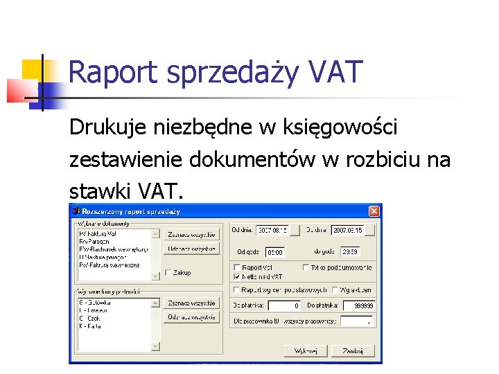 Raport sprzedaży VAT Drukuje niezbędne w księgowości zestawienie dokumentów w rozbiciu na stawki VAT.