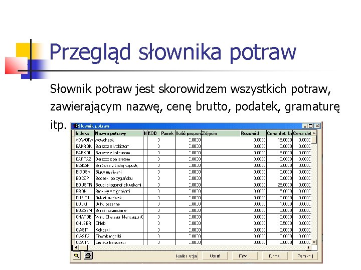 Przegląd słownika potraw Słownik potraw jest skorowidzem wszystkich potraw, zawierającym nazwę, cenę brutto, podatek,