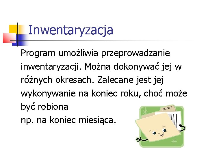 Inwentaryzacja Program umożliwia przeprowadzanie inwentaryzacji. Można dokonywać jej w różnych okresach. Zalecane jest jej