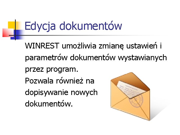 Edycja dokumentów WINREST umożliwia zmianę ustawień i parametrów dokumentów wystawianych przez program. Pozwala również Edycja dokumentów WINREST umożliwia zmianę ustawień i parametrów dokumentów wystawianych przez program. Pozwala również