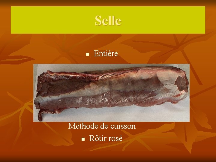 Selle n Entière Méthode de cuisson n Rôtir rosé 