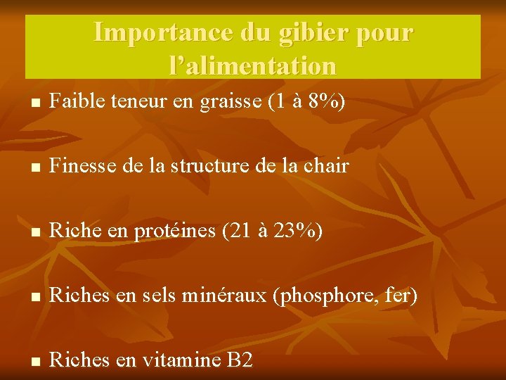 Importance du gibier pour l’alimentation n Faible teneur en graisse (1 à 8%) n