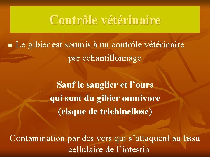 Contrôle vétérinaire n Le gibier est soumis à un contrôle vétérinaire par échantillonnage Sauf