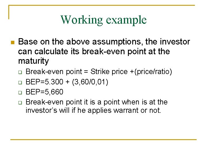 Working example n Base on the above assumptions, the investor can calculate its break-even
