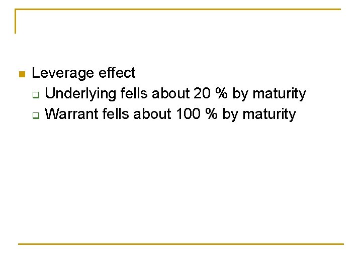 n Leverage effect q Underlying fells about 20 % by maturity q Warrant fells