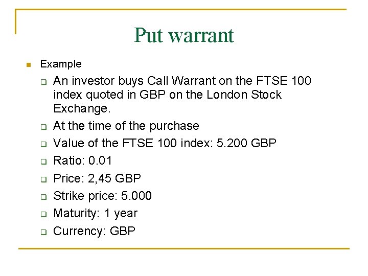 Put warrant n Example q q q q An investor buys Call Warrant on