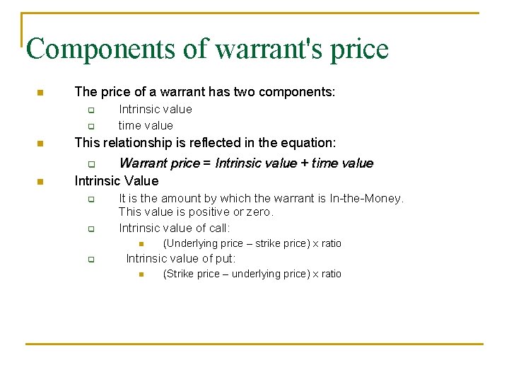 Components of warrant's price n The price of a warrant has two components: q