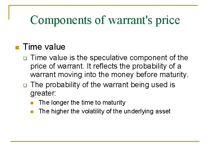 Components of warrant's price n Time value q q Time value is the speculative
