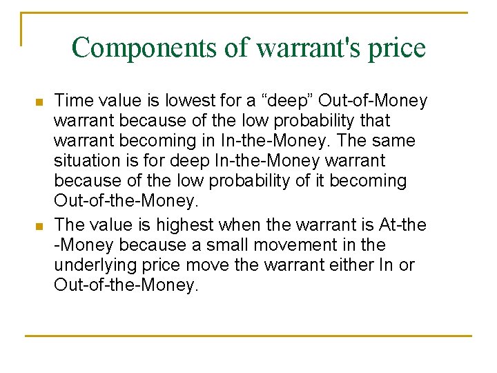 Components of warrant's price n n Time value is lowest for a “deep” Out-of-Money