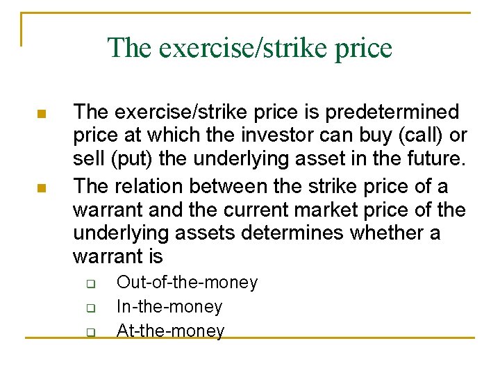 The exercise/strike price n n The exercise/strike price is predetermined price at which the