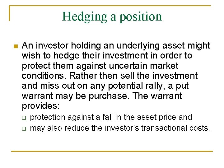 Hedging a position n An investor holding an underlying asset might wish to hedge