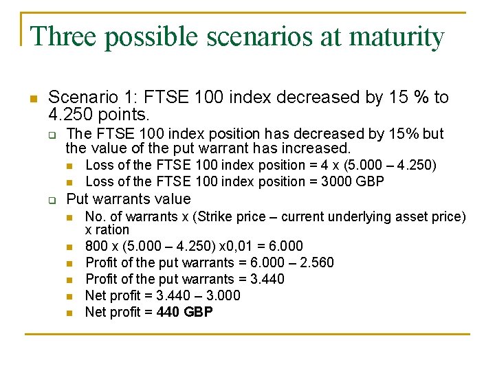 Three possible scenarios at maturity n Scenario 1: FTSE 100 index decreased by 15