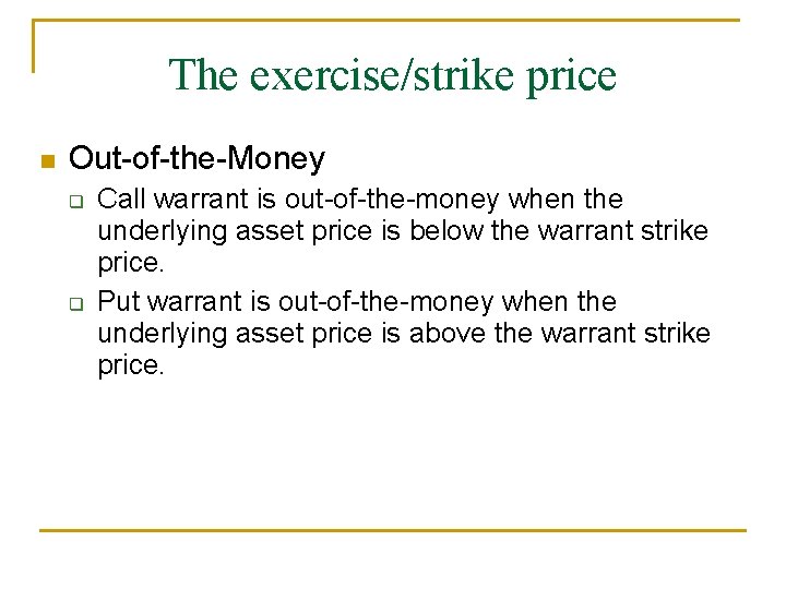 The exercise/strike price n Out-of-the-Money q q Call warrant is out-of-the-money when the underlying