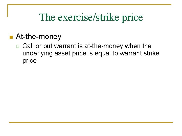 The exercise/strike price n At-the-money q Call or put warrant is at-the-money when the