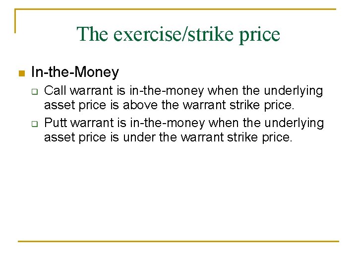 The exercise/strike price n In-the-Money q q Call warrant is in-the-money when the underlying