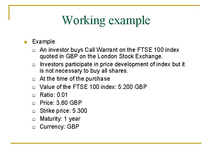 Working example n Example q An investor buys Call Warrant on the FTSE 100