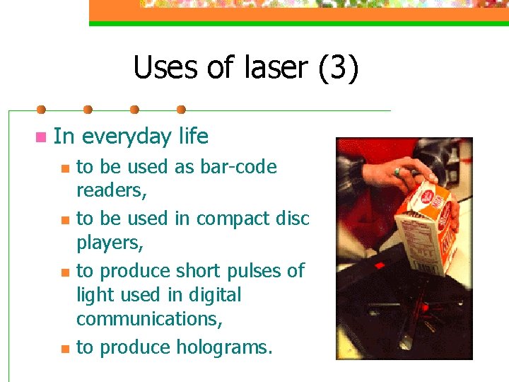 Uses of laser (3) n In everyday life n n to be used as