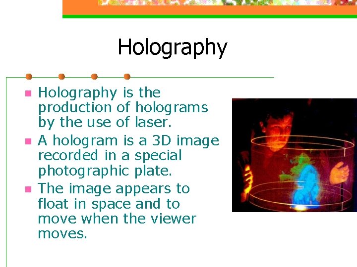 Holography n n n Holography is the production of holograms by the use of
