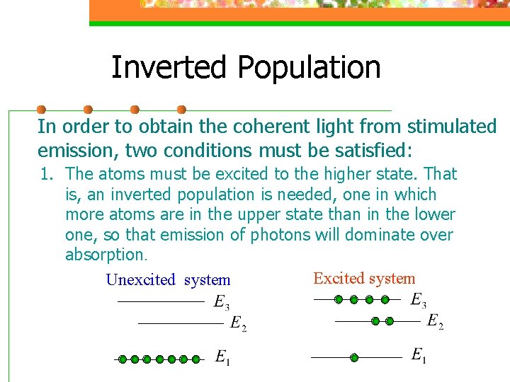 Inverted Population In order to obtain the coherent light from stimulated emission, two conditions