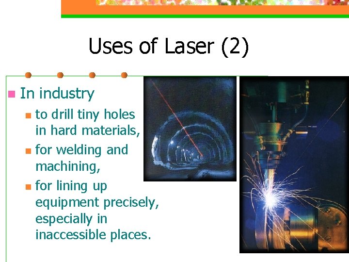 Uses of Laser (2) n In industry n n n to drill tiny holes