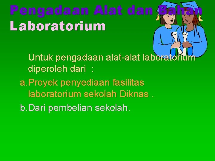 Pengadaan Alat dan Bahan Laboratorium Untuk pengadaan alat-alat laboratorium diperoleh dari : a. Proyek