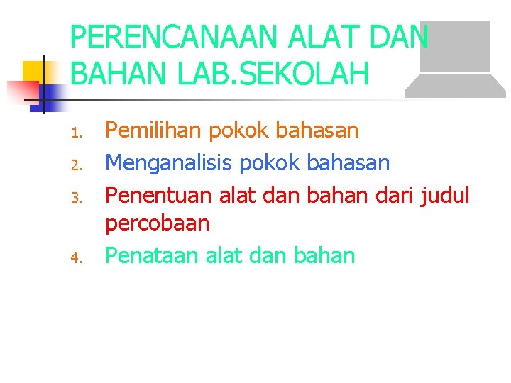 PERENCANAAN ALAT DAN BAHAN LAB. SEKOLAH 1. 2. 3. 4. Pemilihan pokok bahasan Menganalisis