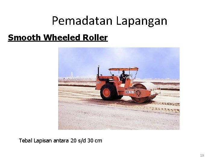 Pemadatan Lapangan Smooth Wheeled Roller Tebal Lapisan antara 20 s/d 30 cm 19 