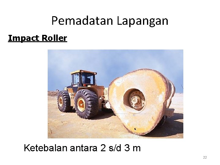 Pemadatan Lapangan Impact Roller Ø Ketebalan antara 2 s/d 3 m 22 