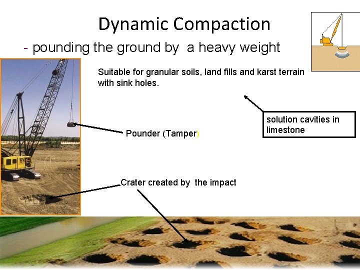 Dynamic Compaction - pounding the ground by a heavy weight Suitable for granular soils,