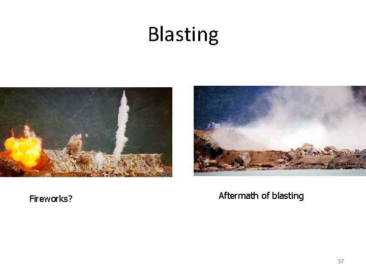 For densifying granular soils Fireworks? Blasting Aftermath of blasting 37 