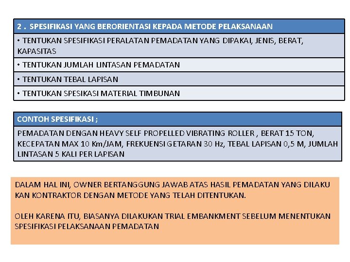 2. SPESIFIKASI YANG BERORIENTASI KEPADA METODE PELAKSANAAN • TENTUKAN SPESIFIKASI PERALATAN PEMADATAN YANG DIPAKAI,