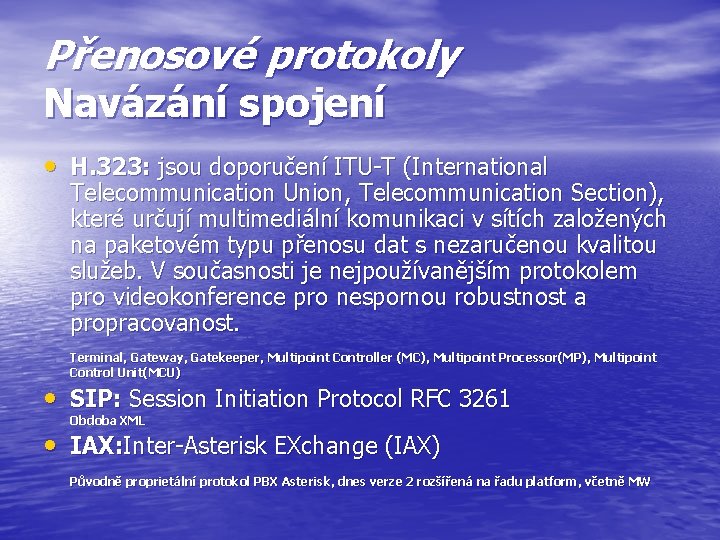 Přenosové protokoly Navázání spojení • H. 323: jsou doporučení ITU-T (International Telecommunication Union, Telecommunication