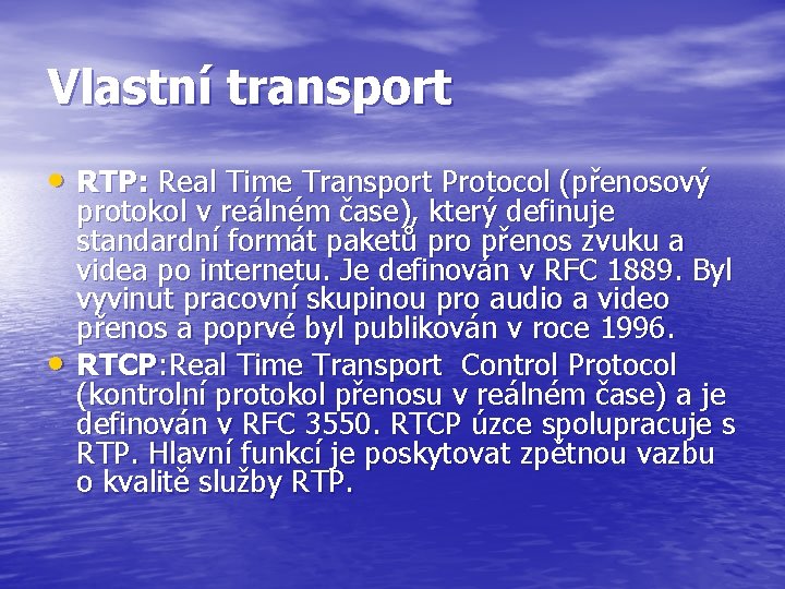 Vlastní transport • RTP: Real Time Transport Protocol (přenosový • protokol v reálném čase),