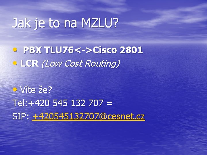 Jak je to na MZLU? • PBX TLU 76<->Cisco 2801 • LCR (Low Cost