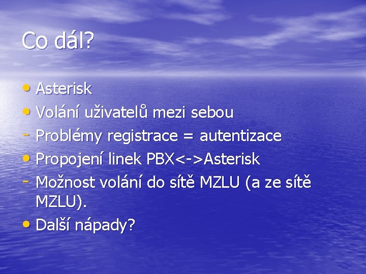 Co dál? • Asterisk • Volání uživatelů mezi sebou - Problémy registrace = autentizace