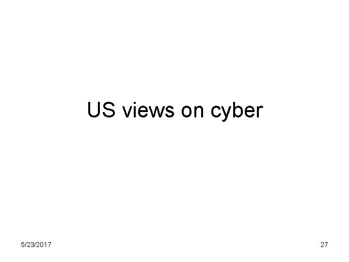 US views on cyber 5/23/2017 27 