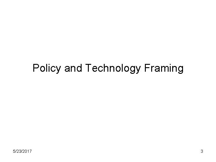 Policy and Technology Framing 5/23/2017 3 