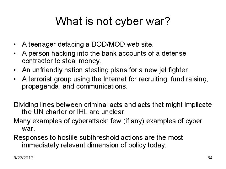 What is not cyber war? • A teenager defacing a DOD/MOD web site. •