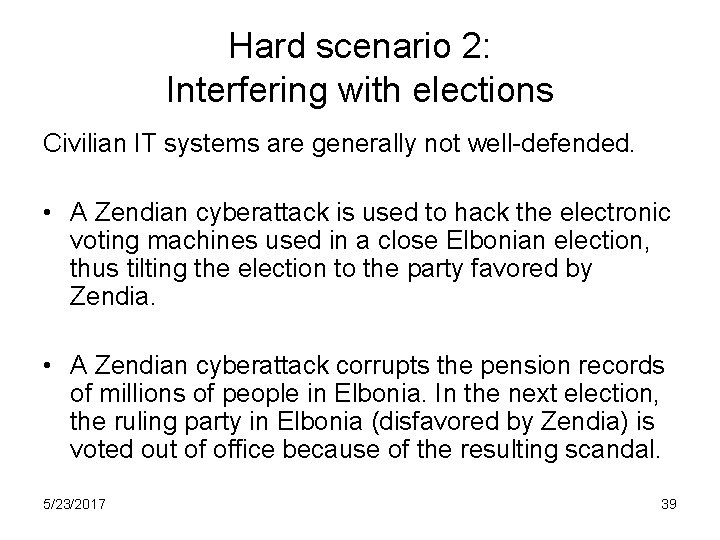 Hard scenario 2: Interfering with elections Civilian IT systems are generally not well-defended. •