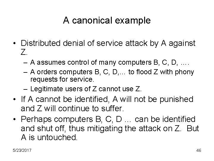 A canonical example • Distributed denial of service attack by A against Z. –