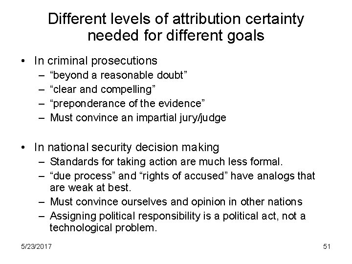 Different levels of attribution certainty needed for different goals • In criminal prosecutions –