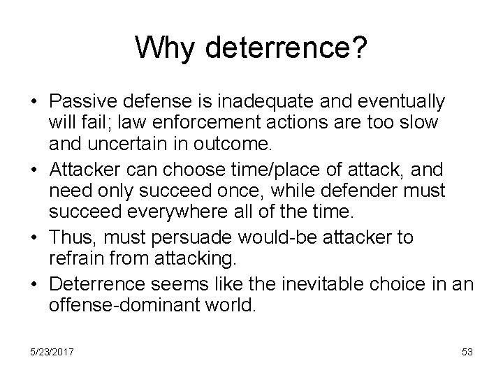 Why deterrence? • Passive defense is inadequate and eventually will fail; law enforcement actions