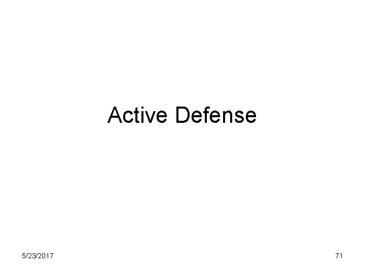 Active Defense 5/23/2017 71 