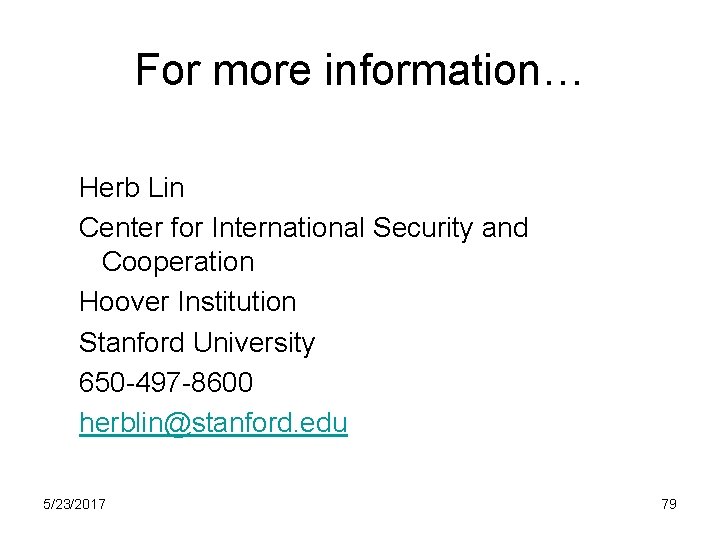 For more information… Herb Lin Center for International Security and Cooperation Hoover Institution Stanford